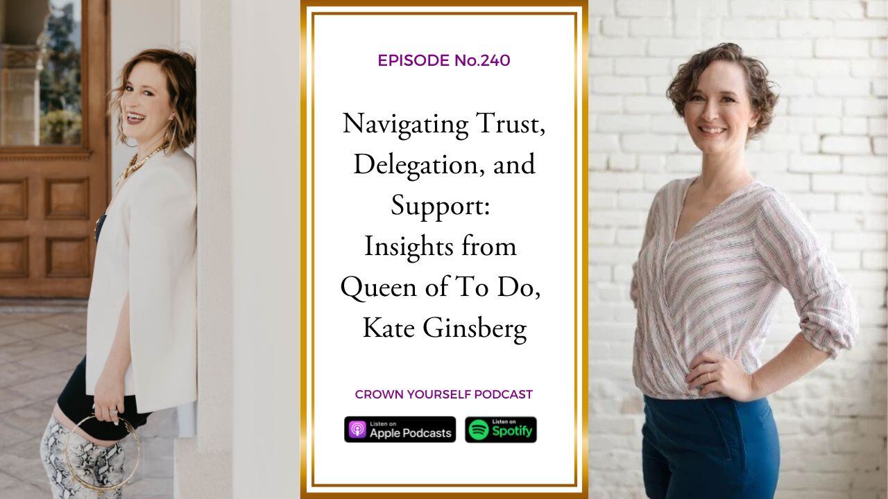 Navigating trust, delegation and support: insights from Queen of To Do, Kate Ginsberg podcast crown yourself