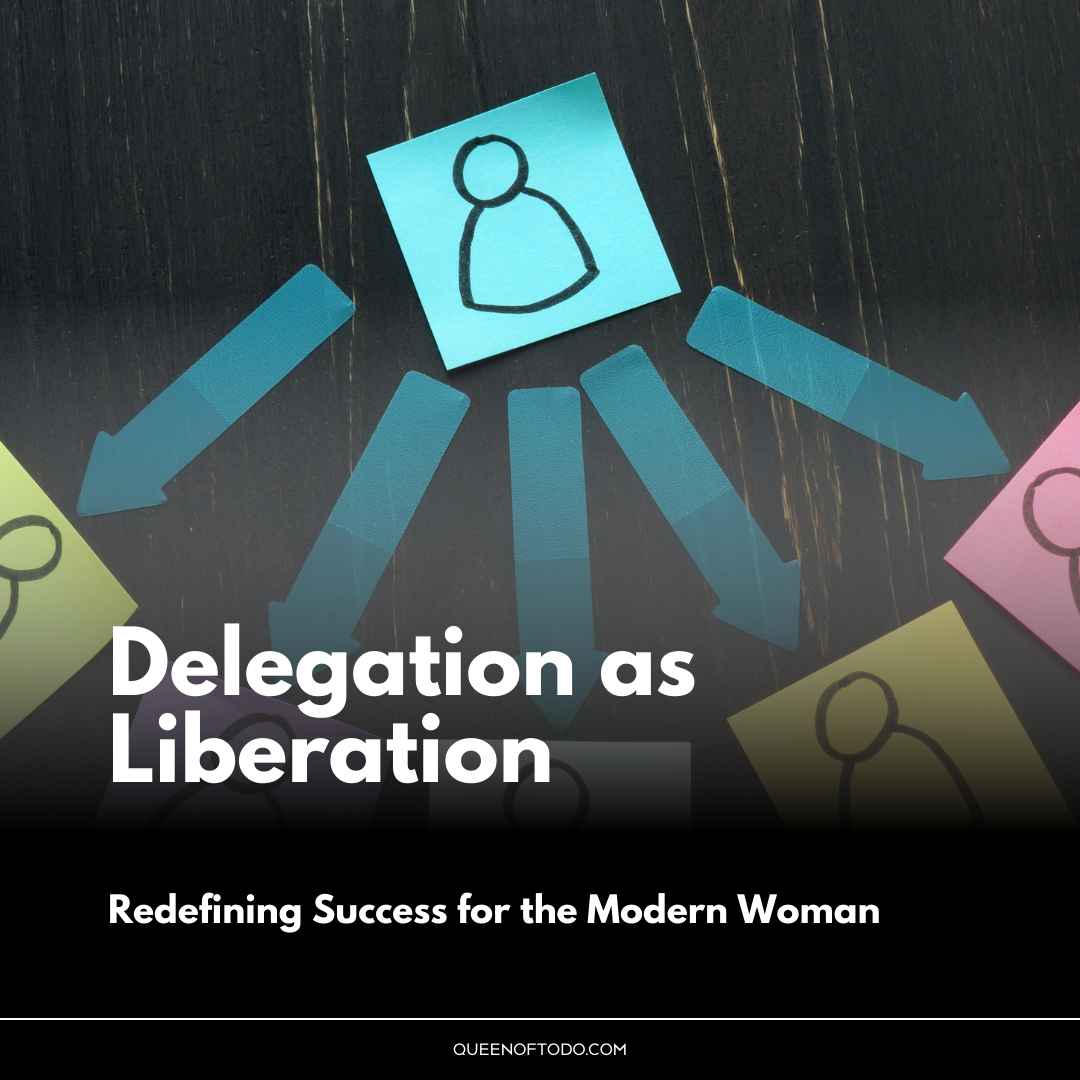 Delegation as Liberation - Redefining Success for the Modern Woman